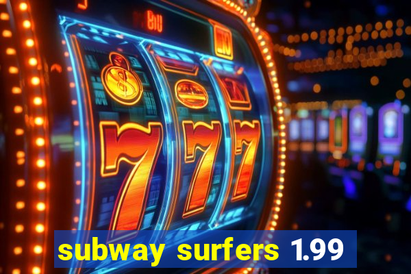 subway surfers 1.99